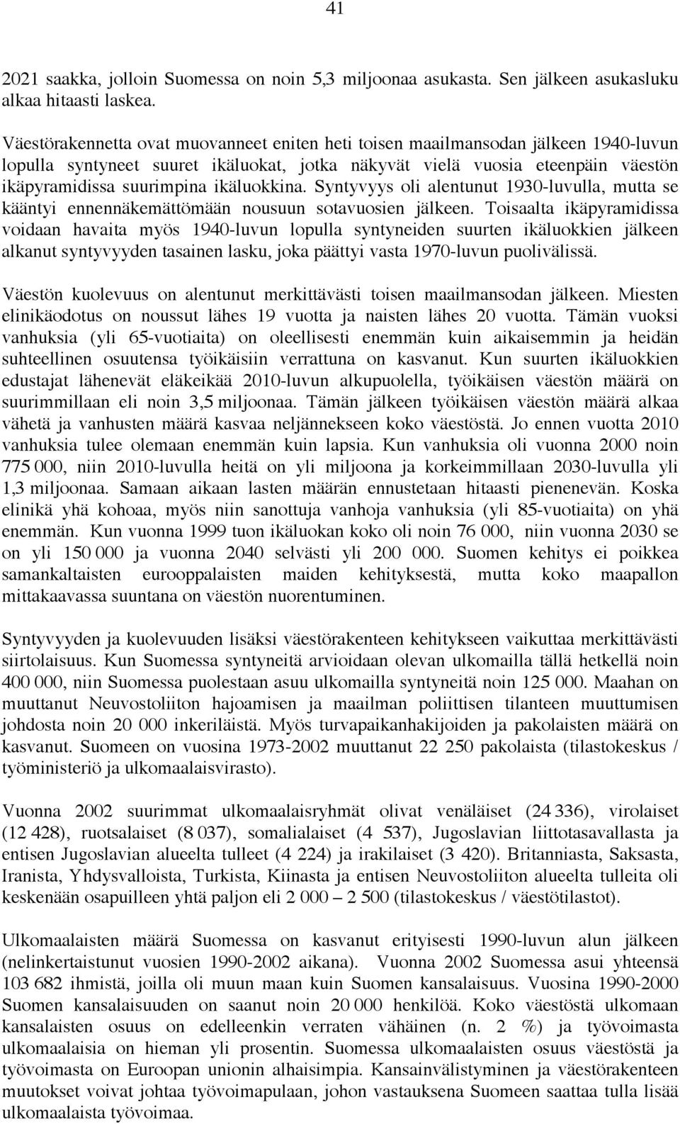 ikäluokkina. Syntyvyys oli alentunut 1930-luvulla, mutta se kääntyi ennennäkemättömään nousuun sotavuosien jälkeen.