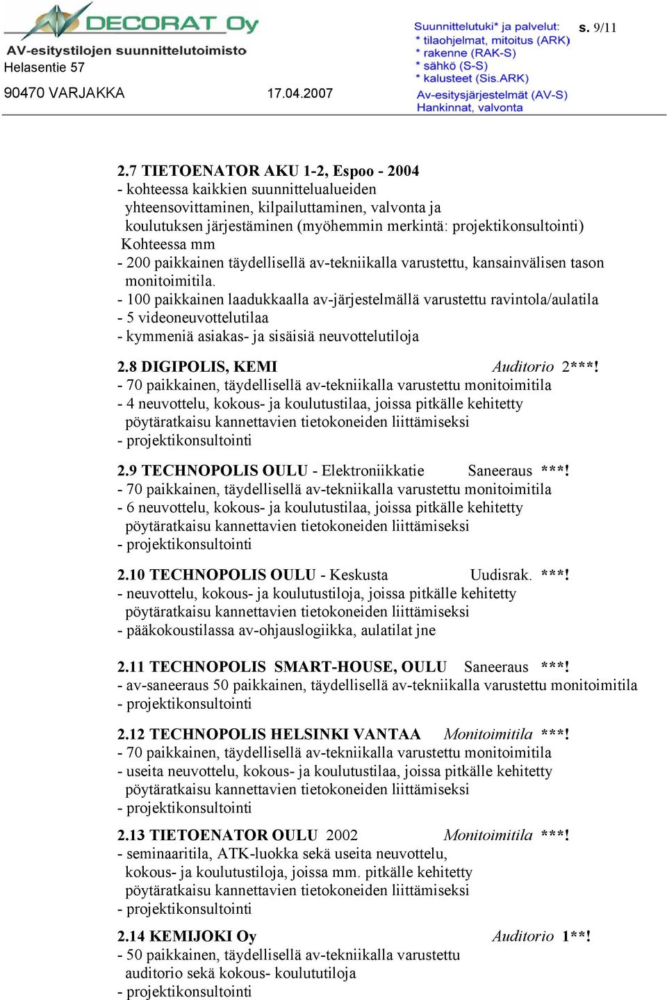 200 paikkainen täydellisellä av-tekniikalla varustettu, kansainvälisen tason monitoimitila.