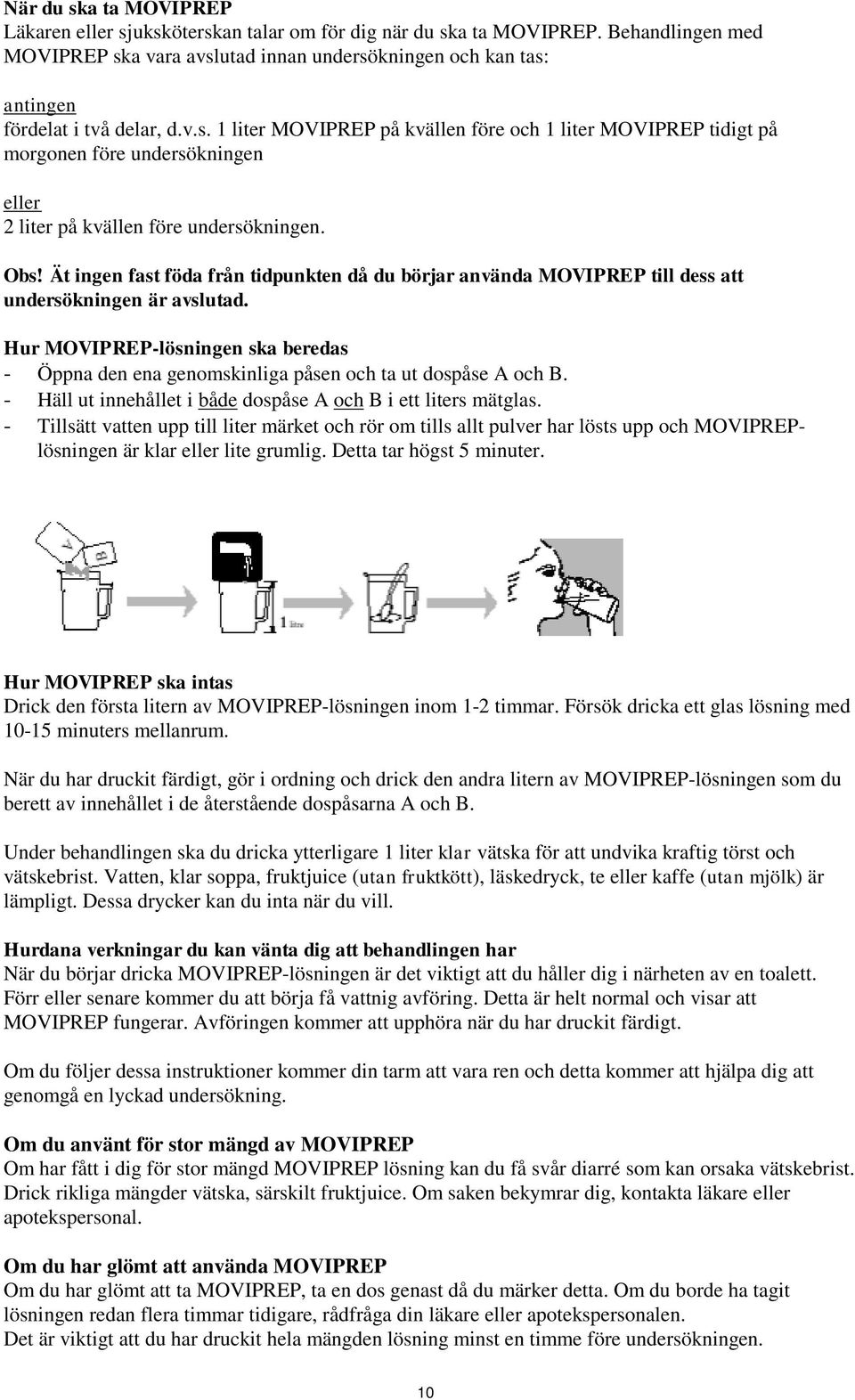 Obs! Ät ingen fast föda från tidpunkten då du börjar använda MOVIPREP till dess att undersökningen är avslutad.