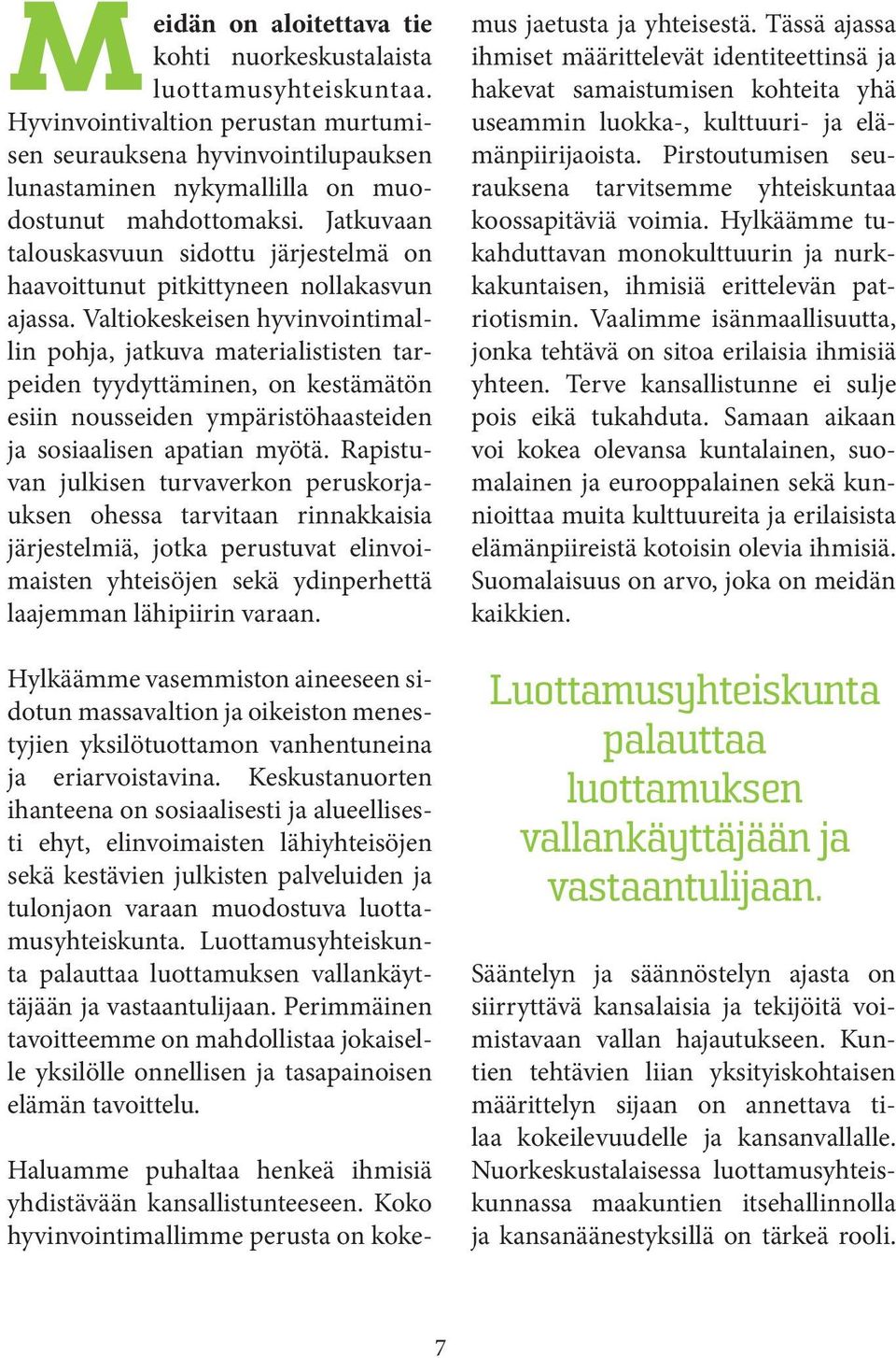 Jatkuvaan talouskasvuun sidottu järjestelmä on haavoittunut pitkittyneen nollakasvun ajassa.