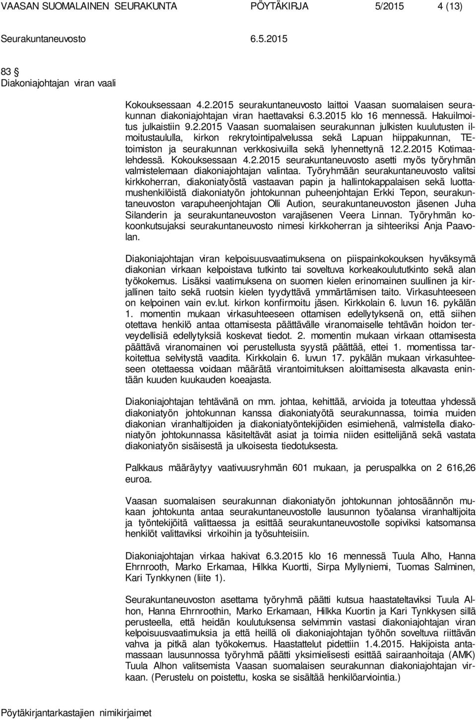 2.2015 Kotimaalehdessä. Kokouksessaan 4.2.2015 seurakuntaneuvosto asetti myös työryhmän valmistelemaan diakoniajohtajan valintaa.