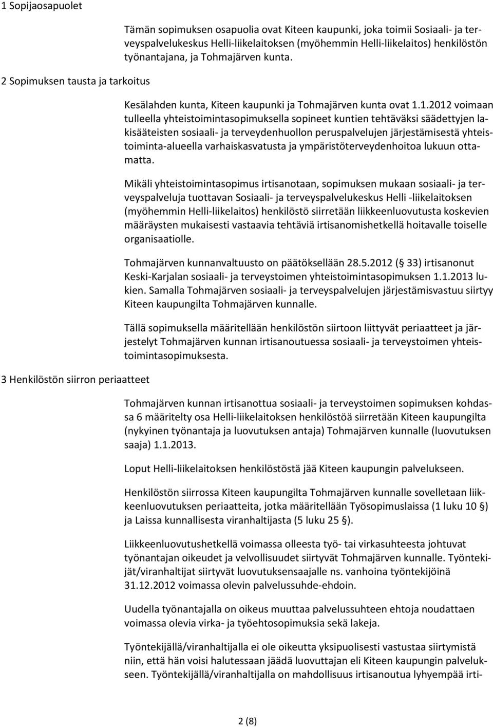 1.2012 voimaan tulleella yhteistoimintasopimuksella sopineet kuntien tehtäväksi säädettyjen lakisääteisten sosiaali- ja terveydenhuollon peruspalvelujen järjestämisestä yhteistoiminta-alueella