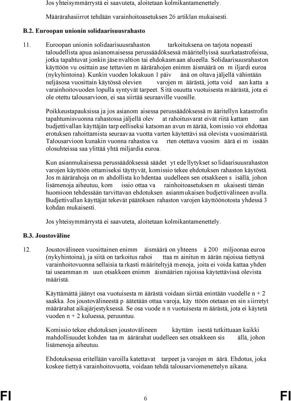 tai ehdokasmaan alueella. Solidaarisuusrahaston käyttöön vu osittain ase tettavien m äärärahojen enimm äismäärä on m iljardi euroa (nykyhintoina).