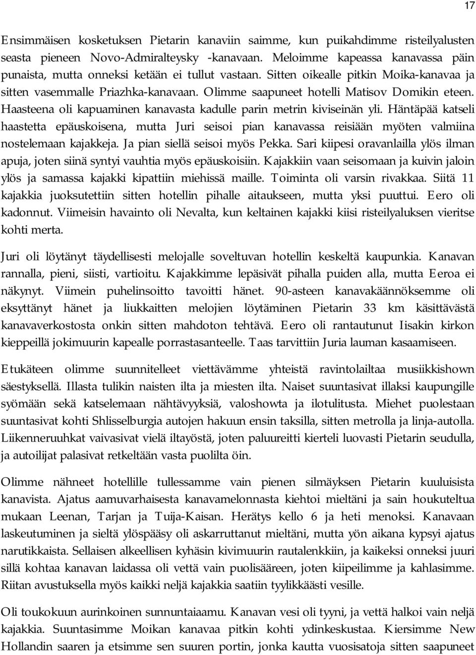 Olimme saapuneet hotelli Matisov Domikin eteen. Haasteena oli kapuaminen kanavasta kadulle parin metrin kiviseinän yli.