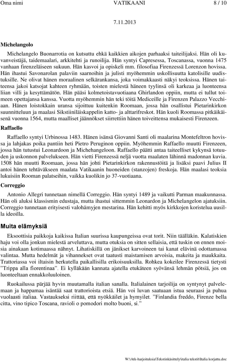 Hän ihastui Savonarolan palaviin saarnoihin ja julisti myöhemmin uskollisuutta katolisille uudistuksille. Ne olivat hänen moraalinen selkärankansa, joka voimakkaasti näkyi teoksissa.