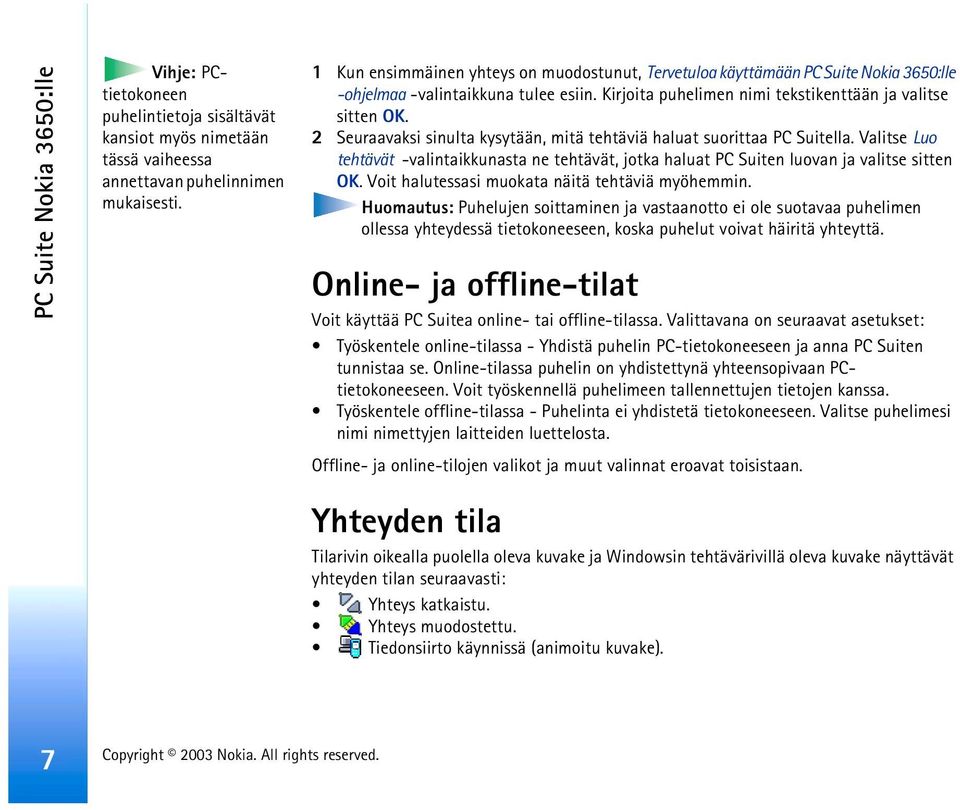 2 Seuraavaksi sinulta kysytään, mitä tehtäviä haluat suorittaa PC Suitella. Valitse Luo tehtävät -valintaikkunasta ne tehtävät, jotka haluat PC Suiten luovan ja valitse sitten OK.