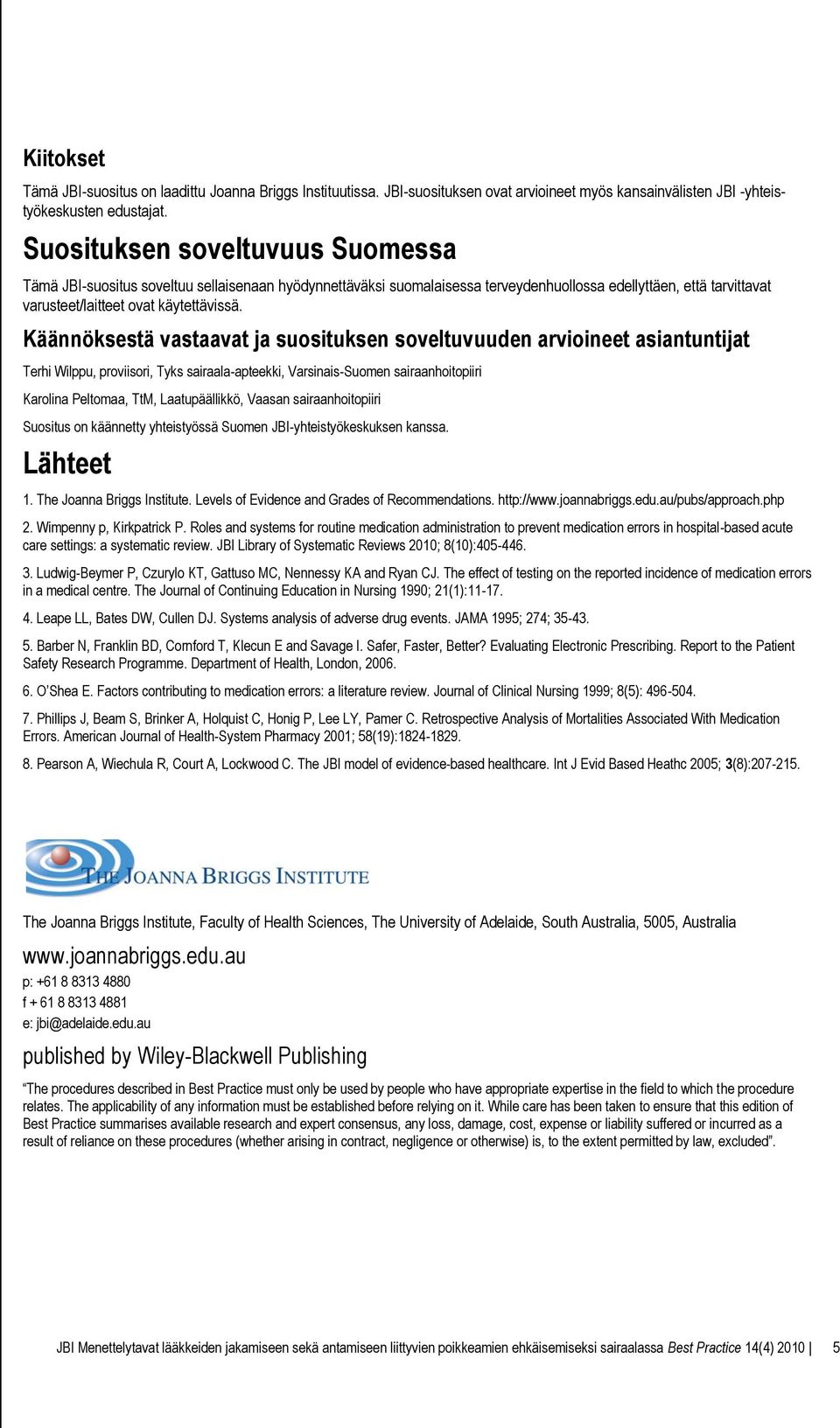 Käännöksestä vastaavat ja suosituksen soveltuvuuden arvioineet asiantuntijat Terhi Wilppu, proviisori, Tyks sairaala-apteekki, Varsinais-Suomen sairaanhoitopiiri Karolina Peltomaa, TtM,