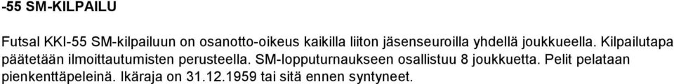 Kilpailutapa päätetään ilmoittautumisten perusteella.