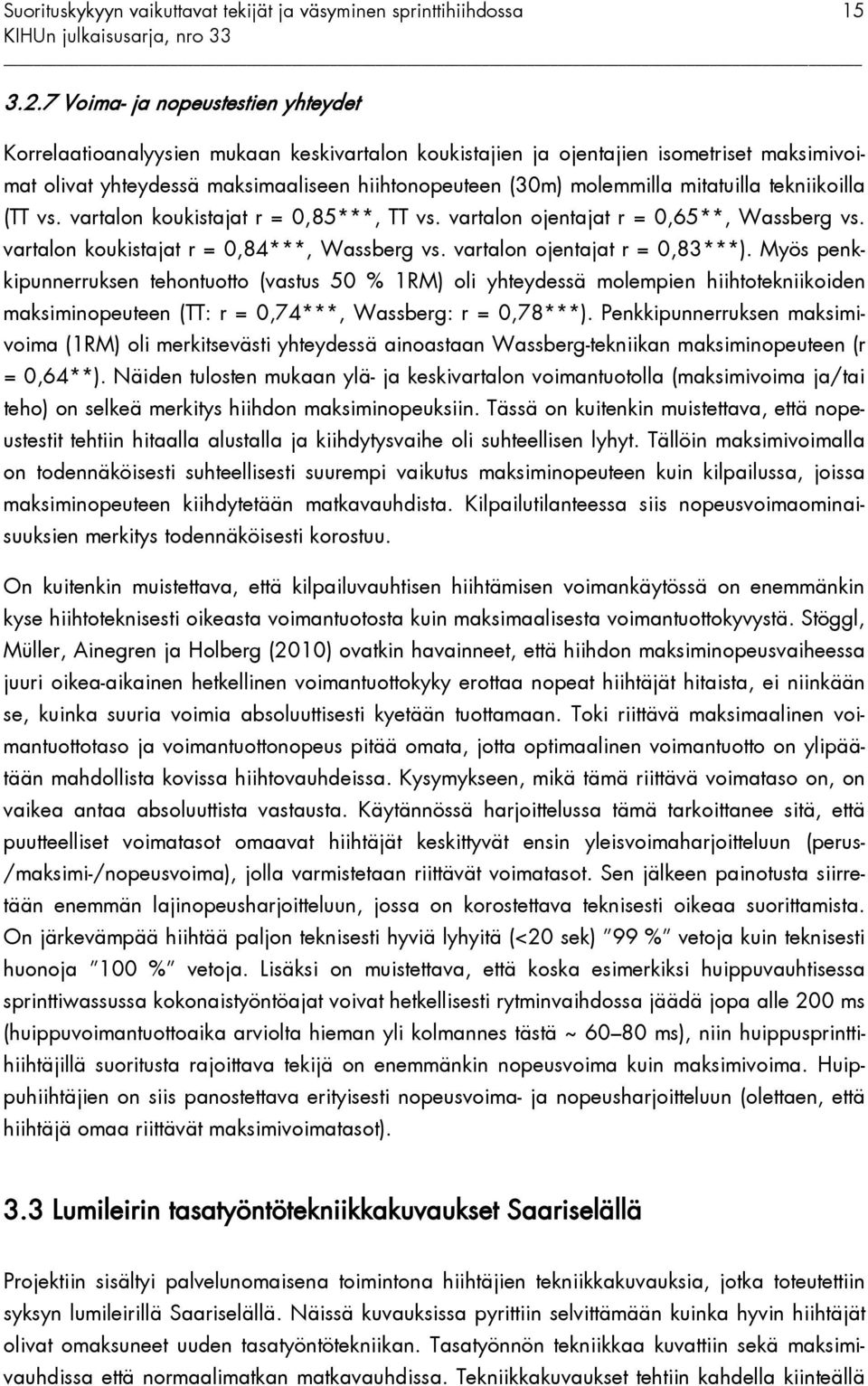 mitatuilla tekniikoilla (TT vs. vartalon koukistajat r = 0,85***, TT vs. vartalon ojentajat r = 0,65**, Wassberg vs. vartalon koukistajat r = 0,84***, Wassberg vs. vartalon ojentajat r = 0,83***).