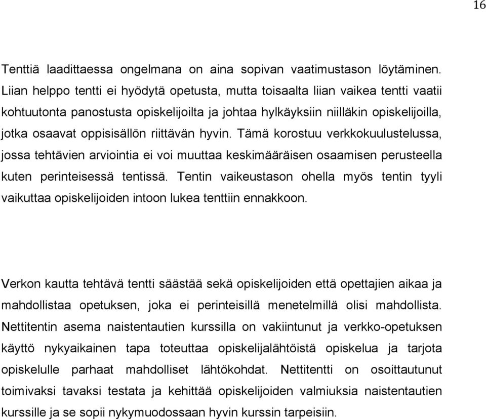 riittävän hyvin. Tämä korostuu verkkokuulustelussa, jossa tehtävien arviointia ei voi muuttaa keskimääräisen osaamisen perusteella kuten perinteisessä tentissä.