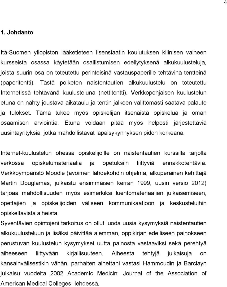 Verkkopohjaisen kuulustelun etuna on nähty joustava aikataulu ja tentin jälkeen välittömästi saatava palaute ja tulokset. Tämä tukee myös opiskelijan itsenäistä opiskelua ja oman osaamisen arviointia.