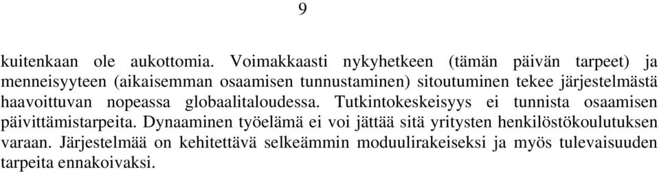 sitoutuminen tekee järjestelmästä haavoittuvan nopeassa globaalitaloudessa.