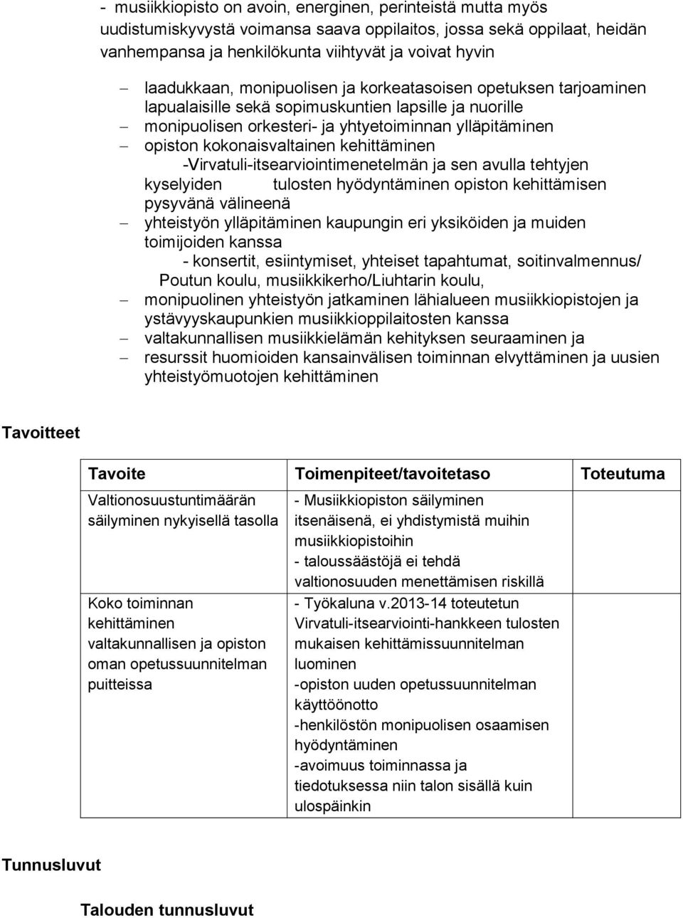 kehittäminen -Virvatuli-itsearviointimenetelmän ja sen avulla tehtyjen kyselyiden tulosten hyödyntäminen opiston kehittämisen pysyvänä välineenä yhteistyön ylläpitäminen kaupungin eri yksiköiden ja