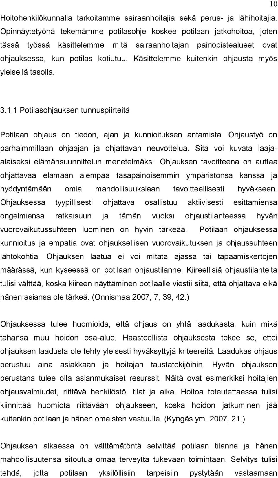 Käsittelemme kuitenkin ohjausta myös yleisellä tasolla. 3.1.1 Potilasohjauksen tunnuspiirteitä Potilaan ohjaus on tiedon, ajan ja kunnioituksen antamista.