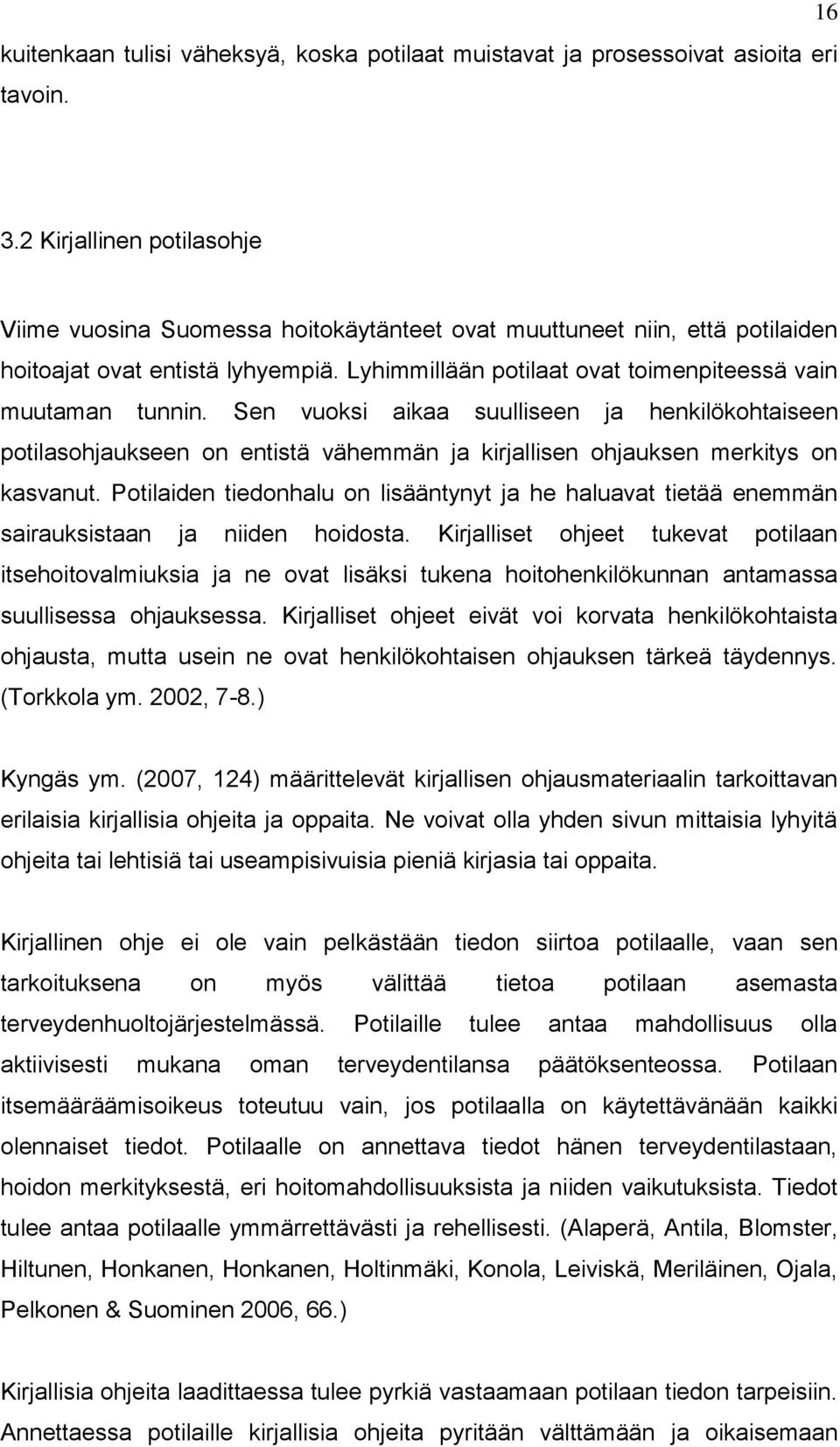 Sen vuoksi aikaa suulliseen ja henkilökohtaiseen potilasohjaukseen on entistä vähemmän ja kirjallisen ohjauksen merkitys on kasvanut.