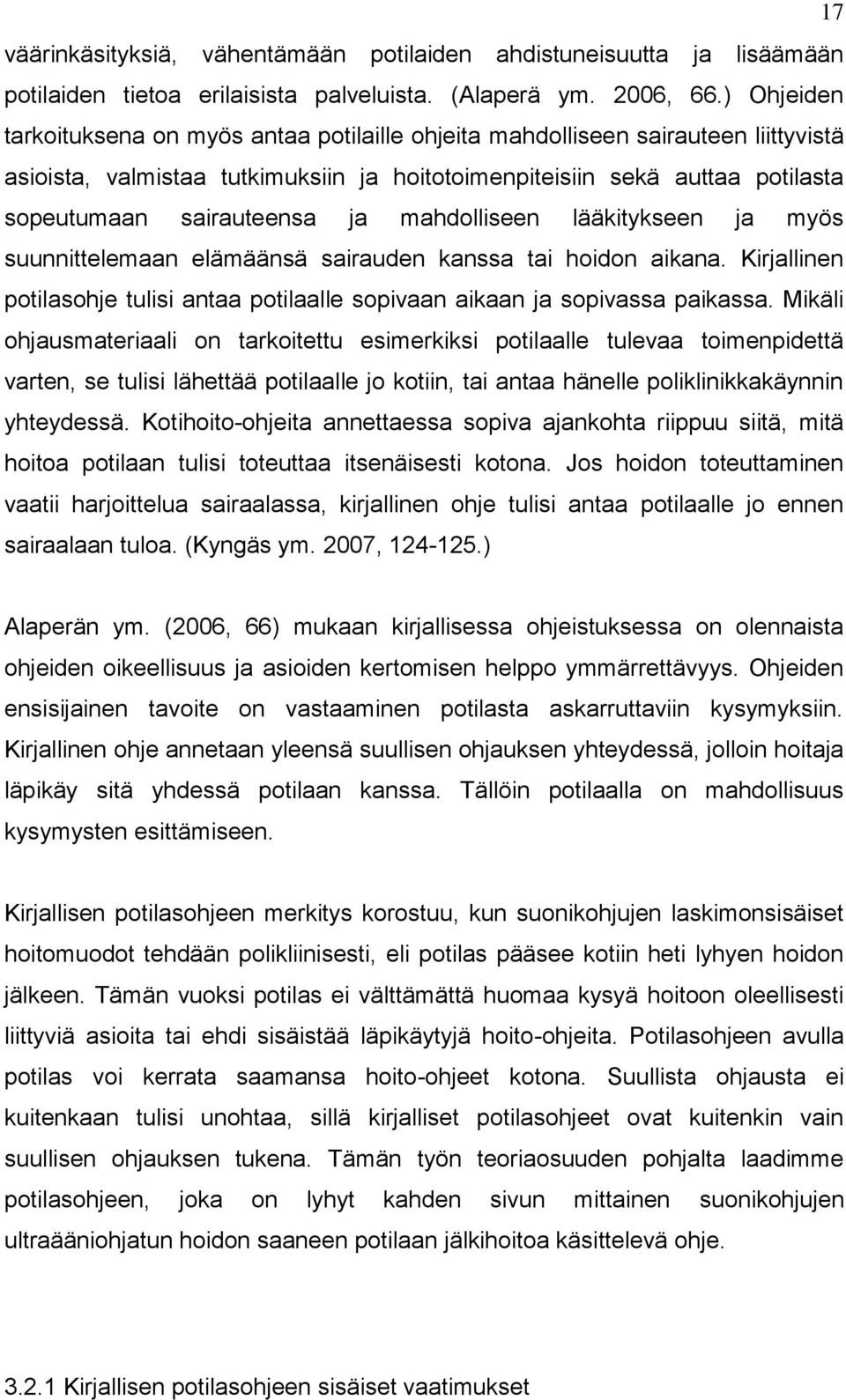 ja mahdolliseen lääkitykseen ja myös suunnittelemaan elämäänsä sairauden kanssa tai hoidon aikana. Kirjallinen potilasohje tulisi antaa potilaalle sopivaan aikaan ja sopivassa paikassa.