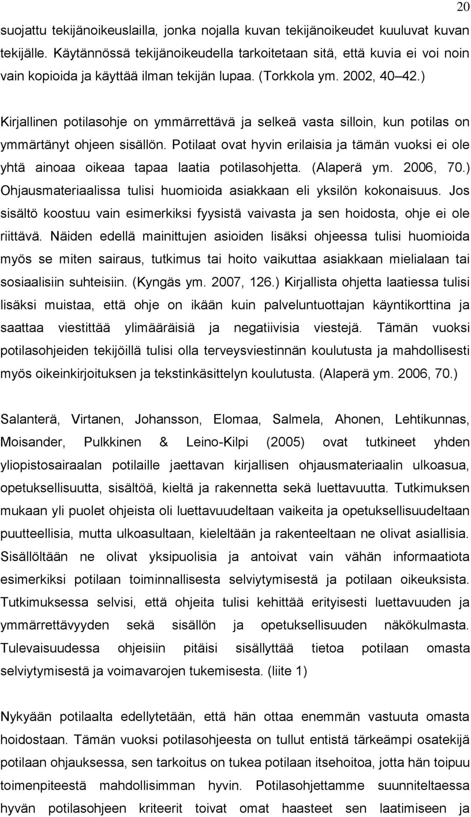 ) Kirjallinen potilasohje on ymmärrettävä ja selkeä vasta silloin, kun potilas on ymmärtänyt ohjeen sisällön.