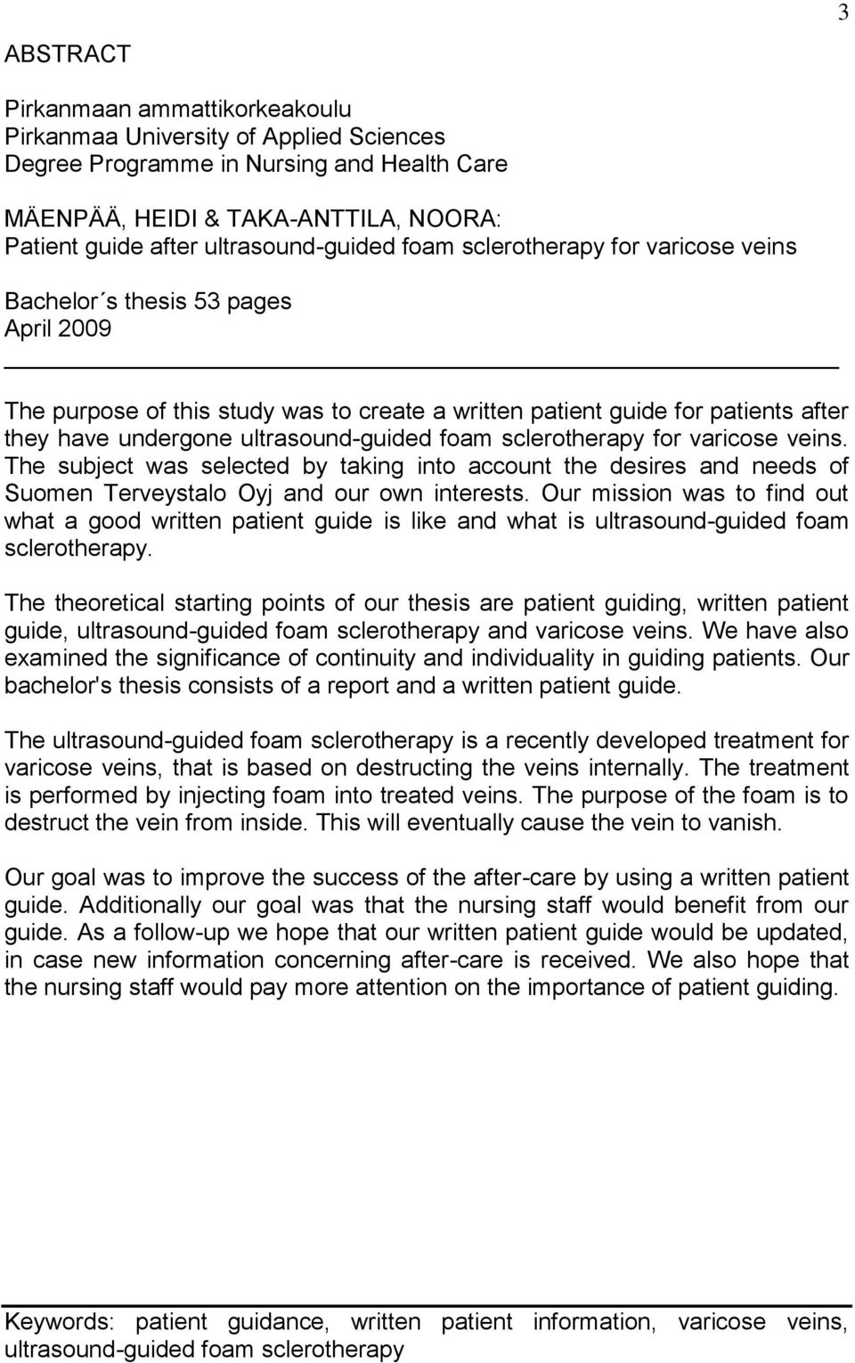 ultrasound-guided foam sclerotherapy for varicose veins. The subject was selected by taking into account the desires and needs of Suomen Terveystalo Oyj and our own interests.