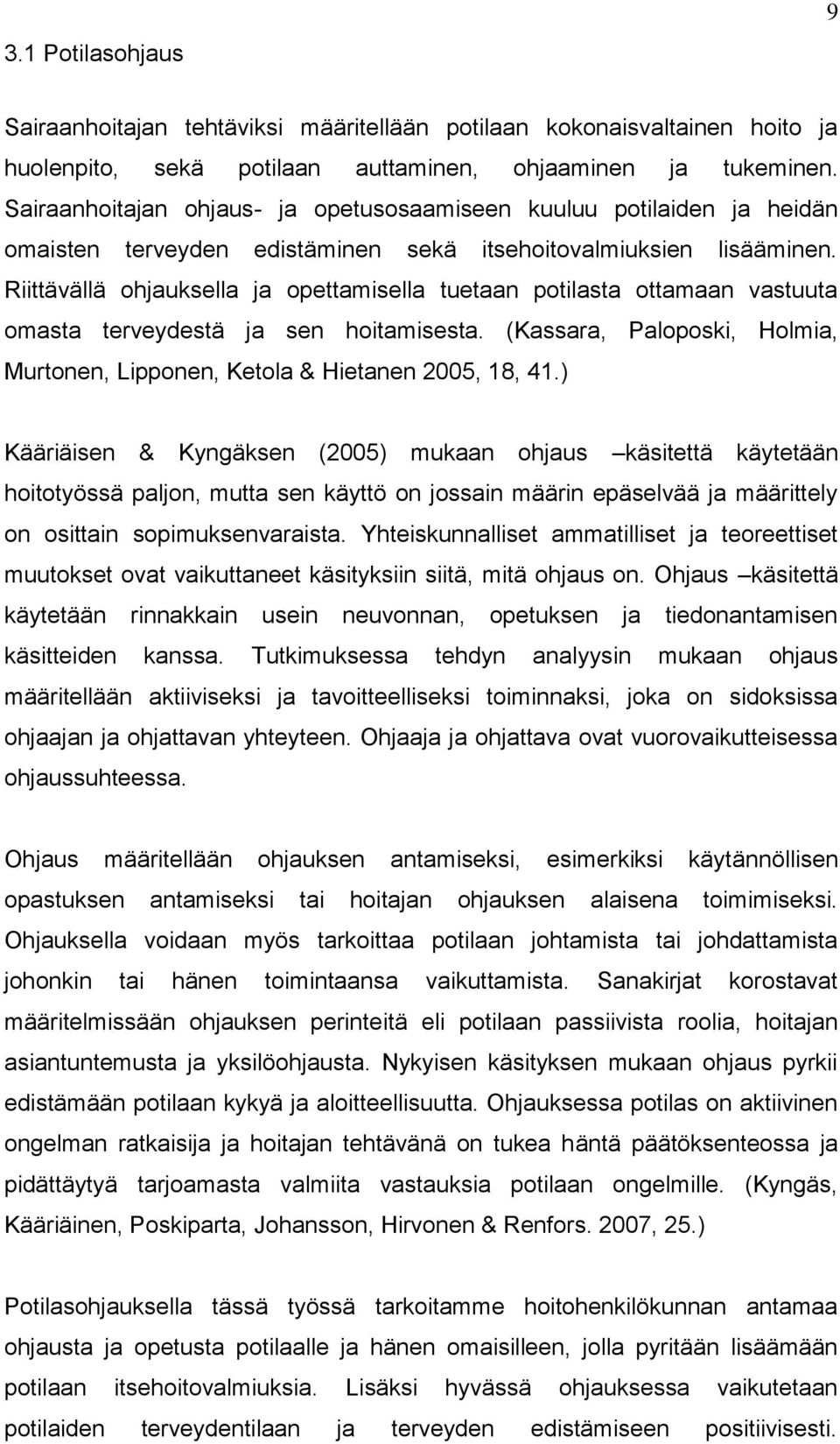 Riittävällä ohjauksella ja opettamisella tuetaan potilasta ottamaan vastuuta omasta terveydestä ja sen hoitamisesta. (Kassara, Paloposki, Holmia, Murtonen, Lipponen, Ketola & Hietanen 2005, 18, 41.