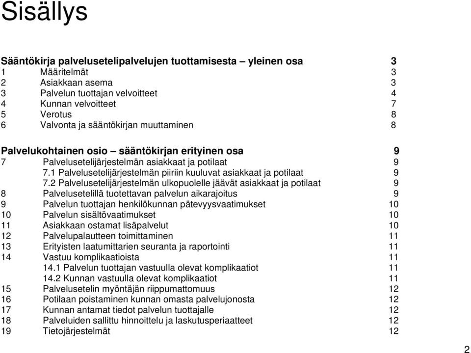1 Palvelusetelijärjestelmän piiriin kuuluvat asiakkaat ja potilaat 9 7.