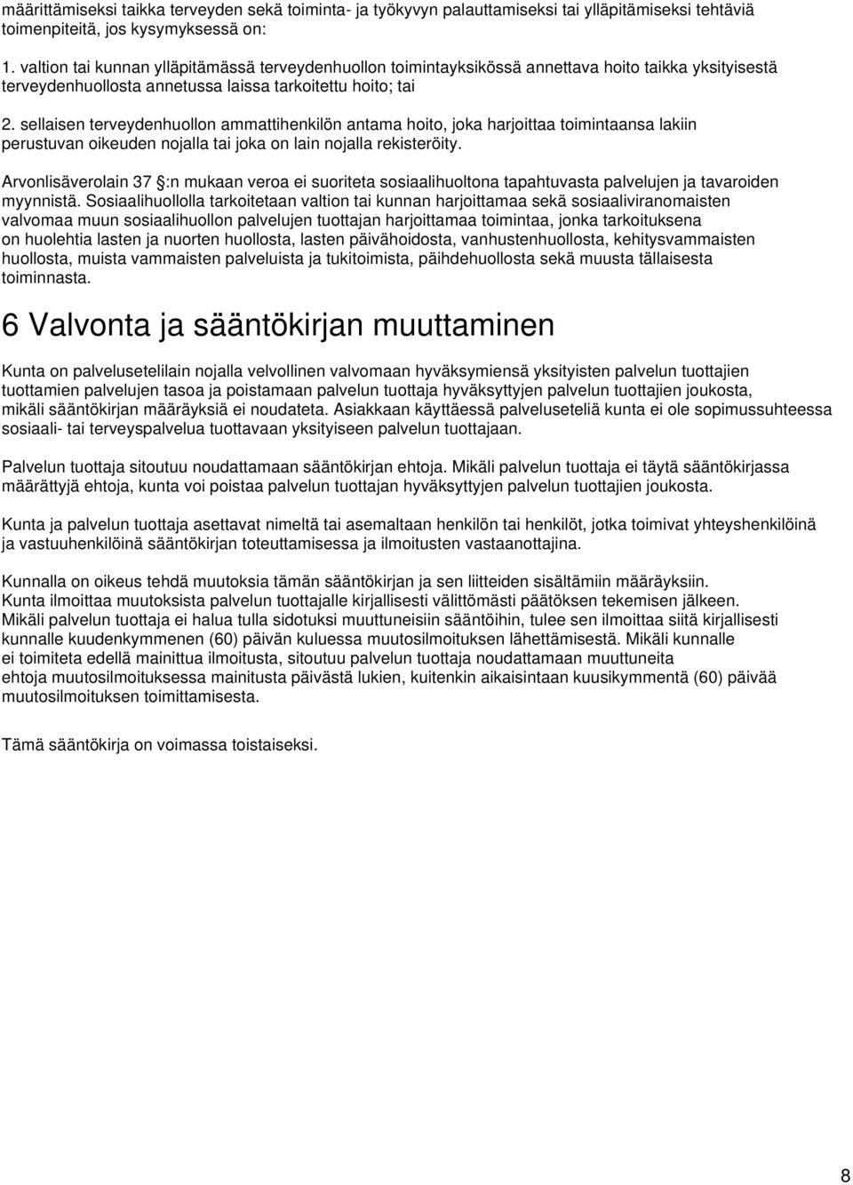 sellaisen terveydenhuollon ammattihenkilön antama hoito, joka harjoittaa toimintaansa lakiin perustuvan oikeuden nojalla tai joka on lain nojalla rekisteröity.