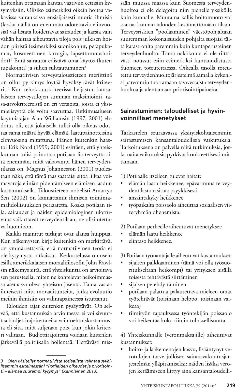 aiheuttavia tiloja pois julkisen hoidon piiristä (esimerkiksi suonikohjut, peräpukamat, kosmeettinen kirurgia, lapsettomuushoidot)?