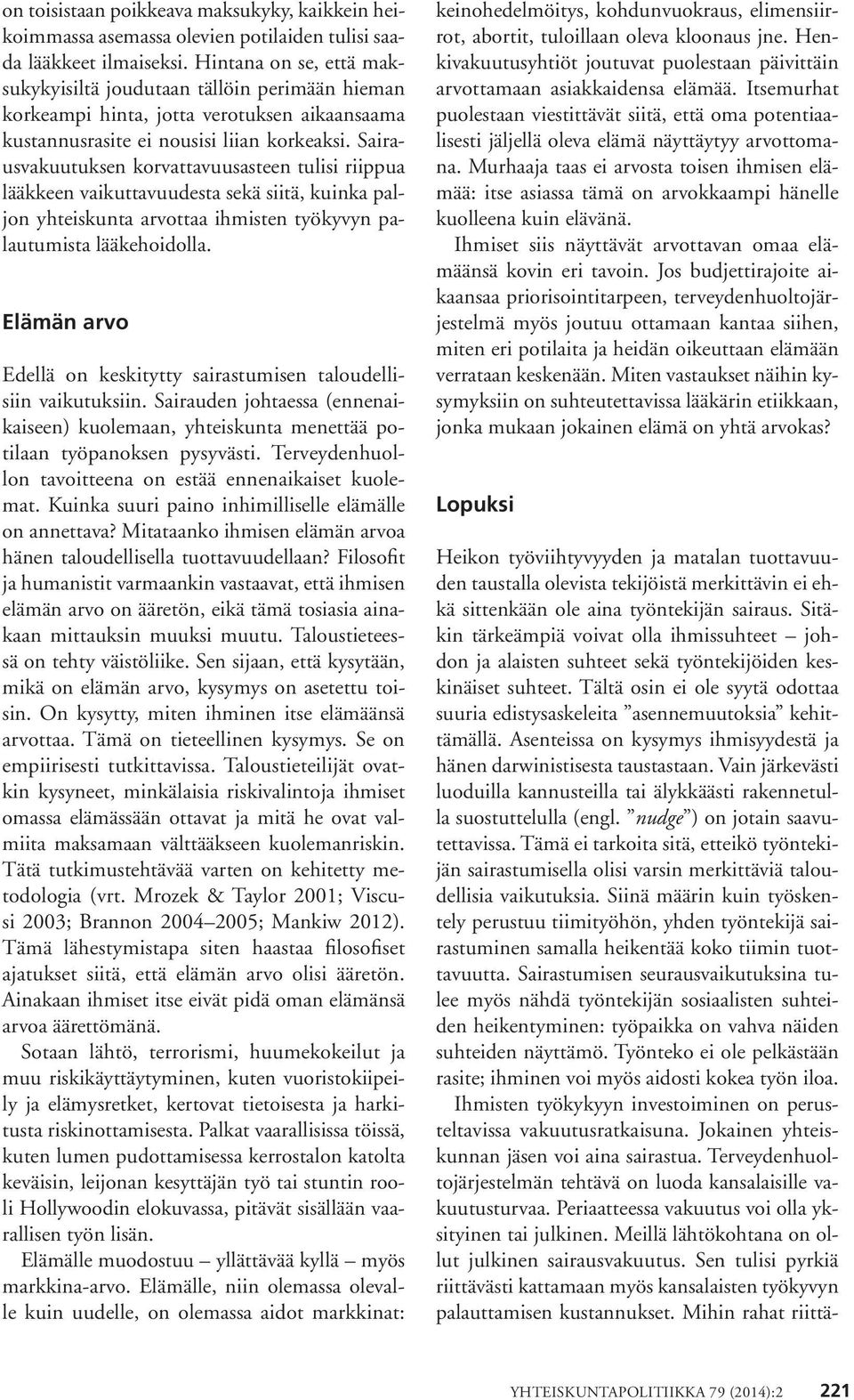 Sairausvakuutuksen korvattavuusasteen tulisi riippua lääkkeen vaikuttavuudesta sekä siitä, kuinka paljon yhteiskunta arvottaa ihmisten työkyvyn palautumista lääkehoidolla.