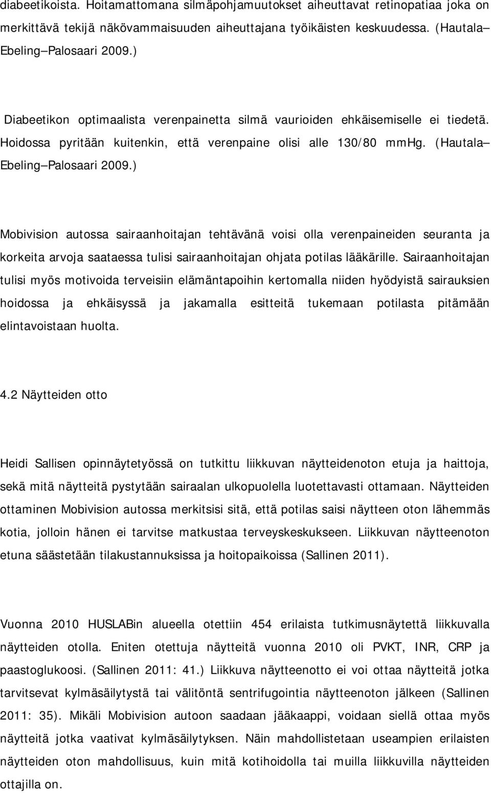 ) Mobivision autossa sairaanhoitajan tehtävänä voisi olla verenpaineiden seuranta ja korkeita arvoja saataessa tulisi sairaanhoitajan ohjata potilas lääkärille.