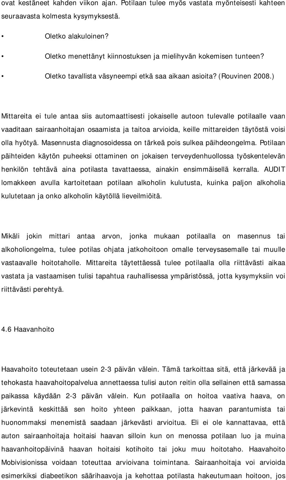 ) Mittareita ei tule antaa siis automaattisesti jokaiselle autoon tulevalle potilaalle vaan vaaditaan sairaanhoitajan osaamista ja taitoa arvioida, keille mittareiden täytöstä voisi olla hyötyä.