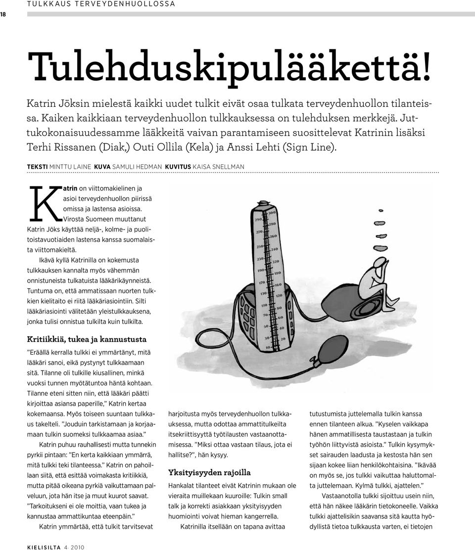 Juttukokonaisuudessamme lääkkeitä vaivan parantamiseen suosittelevat Katrinin lisäksi Terhi Rissanen (Diak,) Outi Ollila (Kela) ja Anssi Lehti (Sign Line).