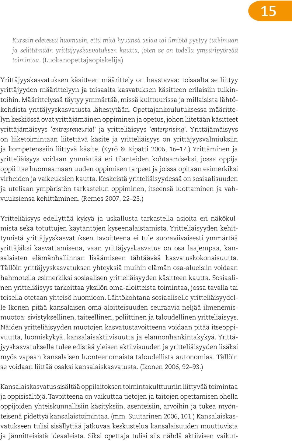 Määrittelyssä täytyy ymmärtää, missä kulttuurissa ja millaisista lähtökohdista yrittäjyyskasvatusta lähestytään.