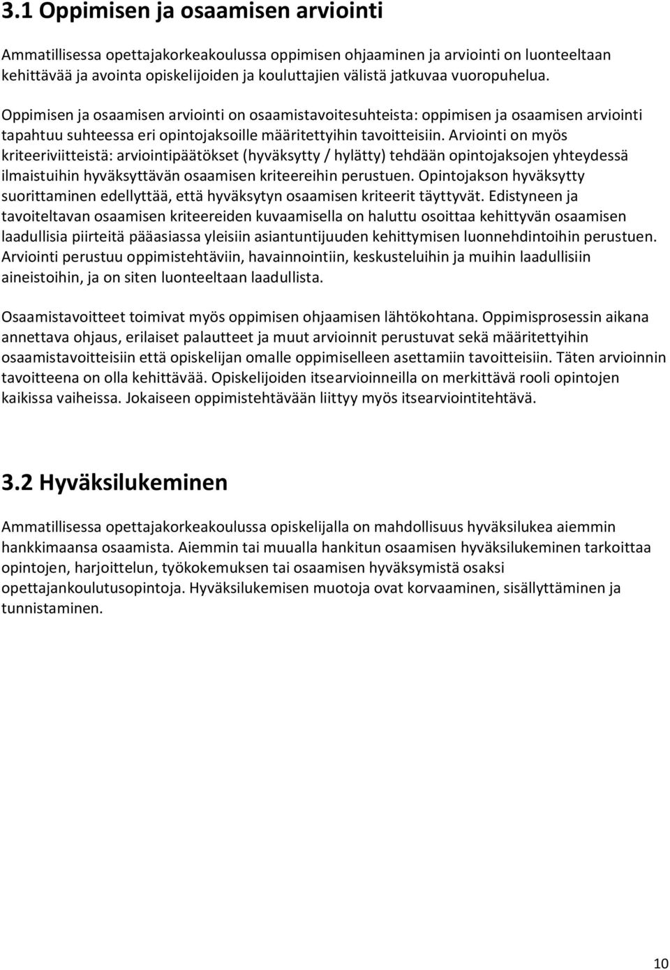 Arviointi on myös kriteeriviitteistä: arviointipäätökset (hyväksytty / hylätty) tehdään opintojaksojen yhteydessä ilmaistuihin hyväksyttävän osaamisen kriteereihin perustuen.