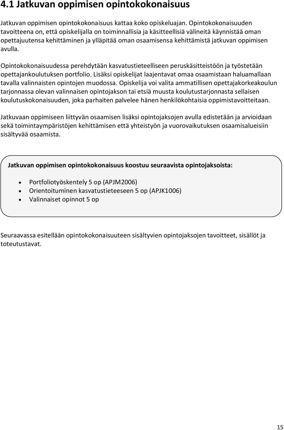 oppimisen avulla. Opintokokonaisuudessa perehdytään kasvatustieteelliseen peruskäsitteistöön ja työstetään opettajankoulutuksen portfolio.