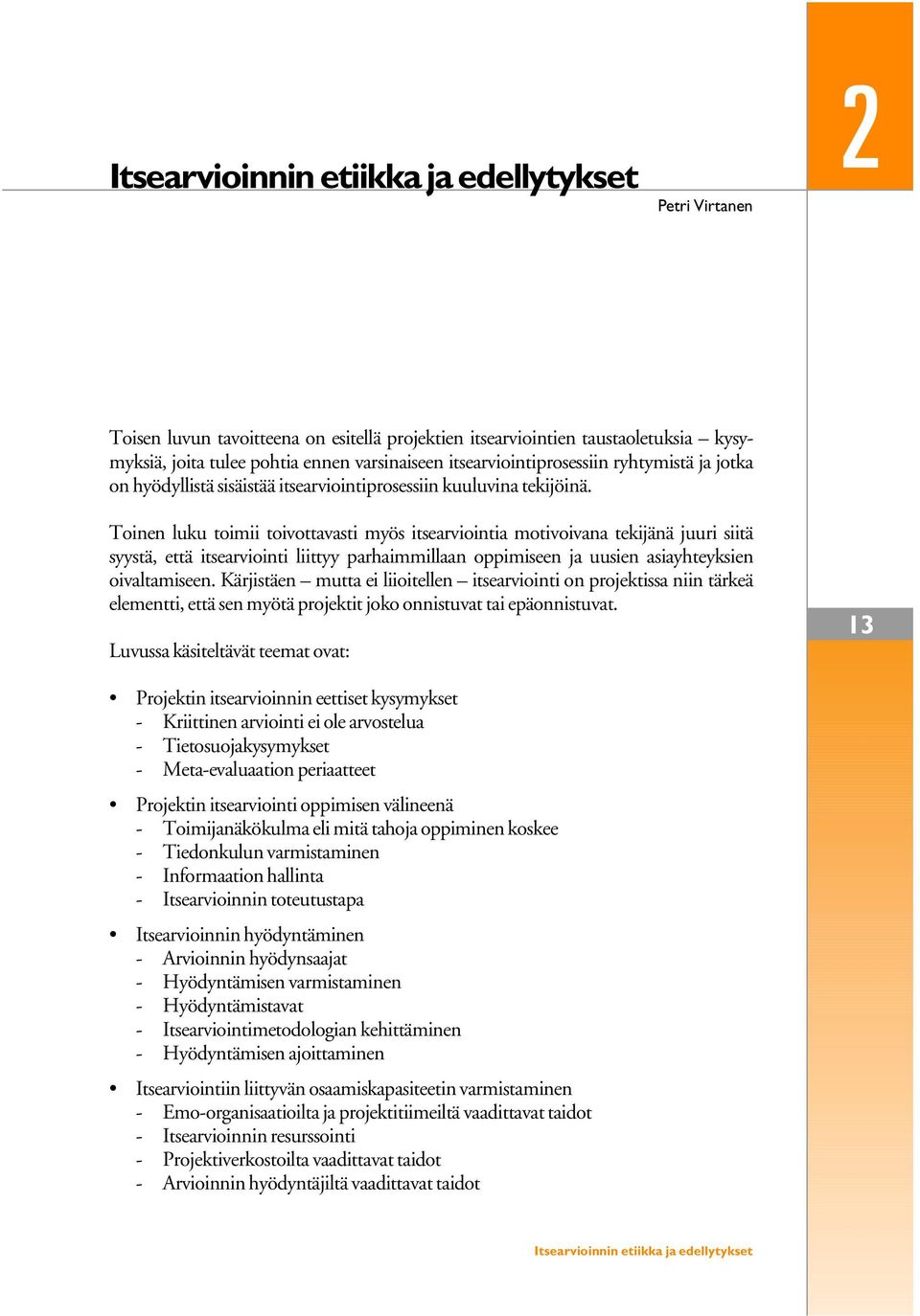 Toinen luku toimii toivottavasti myös itsearviointia motivoivana tekijänä juuri siitä syystä, että itsearviointi liittyy parhaimmillaan oppimiseen ja uusien asiayhteyksien oivaltamiseen.