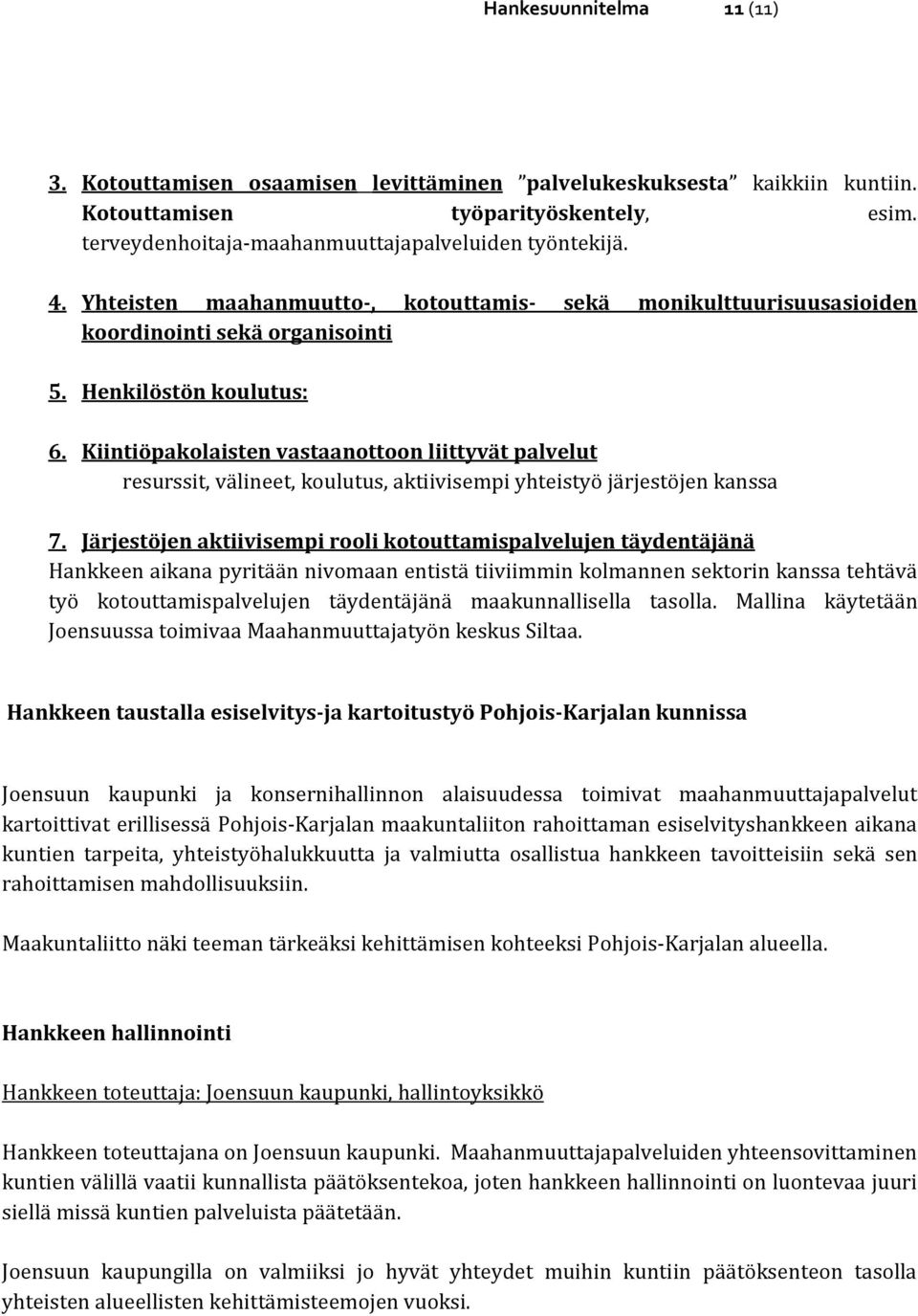 Kiintiöpakolaisten vastaanottoon liittyvät palvelut resurssit, välineet, koulutus, aktiivisempi yhteistyö järjestöjen kanssa 7.