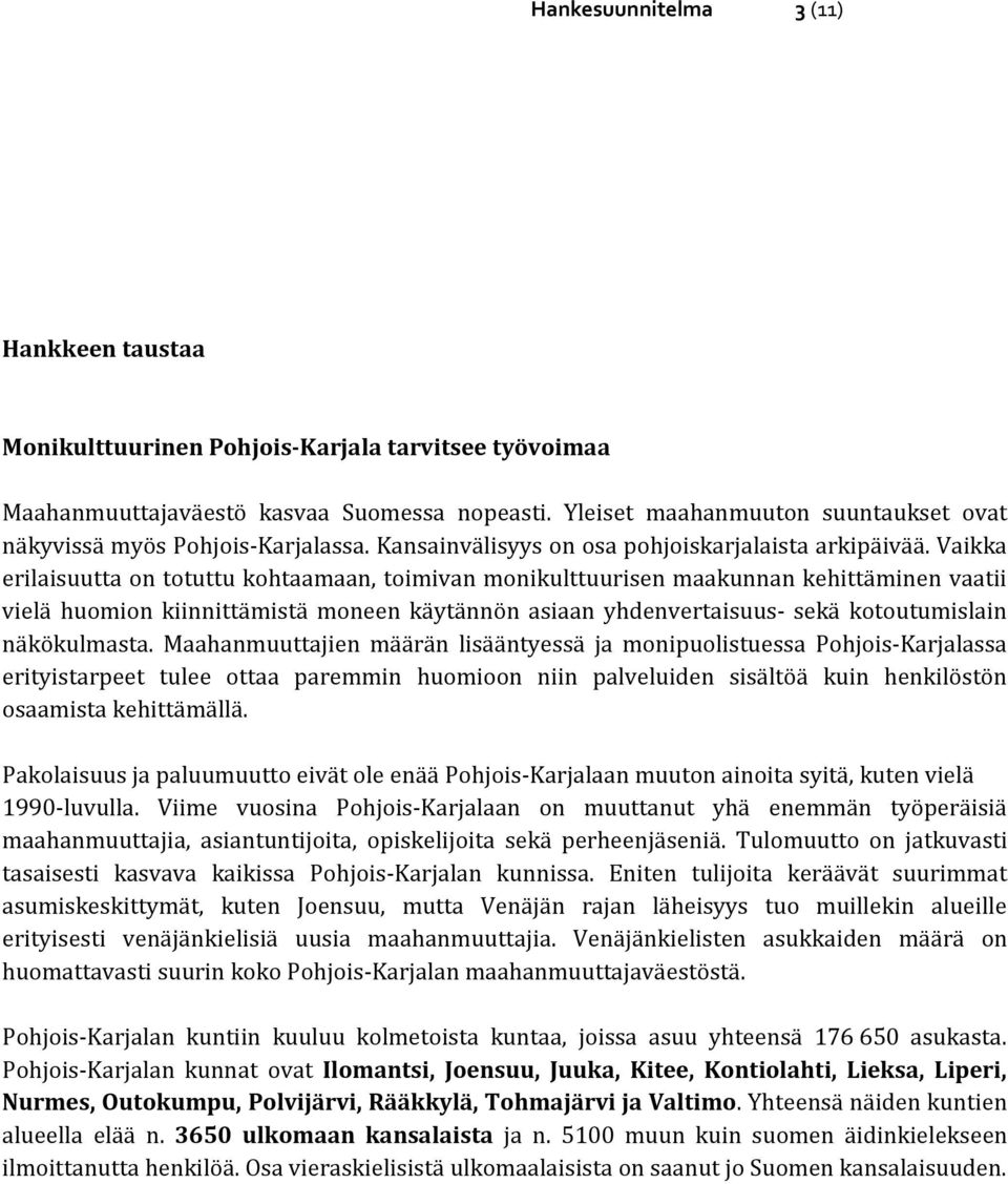 Vaikka erilaisuutta on totuttu kohtaamaan, toimivan monikulttuurisen maakunnan kehittäminen vaatii vielä huomion kiinnittämistä moneen käytännön asiaan yhdenvertaisuus- sekä kotoutumislain