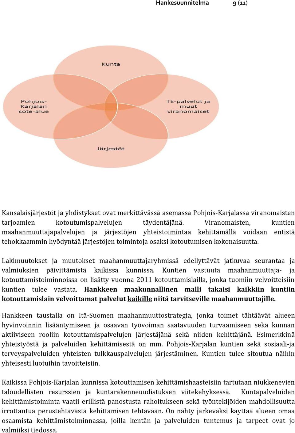 Lakimuutokset ja muutokset maahanmuuttajaryhmissä edellyttävät jatkuvaa seurantaa ja valmiuksien päivittämistä kaikissa kunnissa.