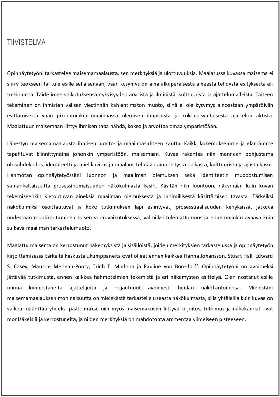 Taide imee vaikutuksensa nykyisyyden arvoista ja ilmiöistä, kulttuurista ja ajattelumalleista.