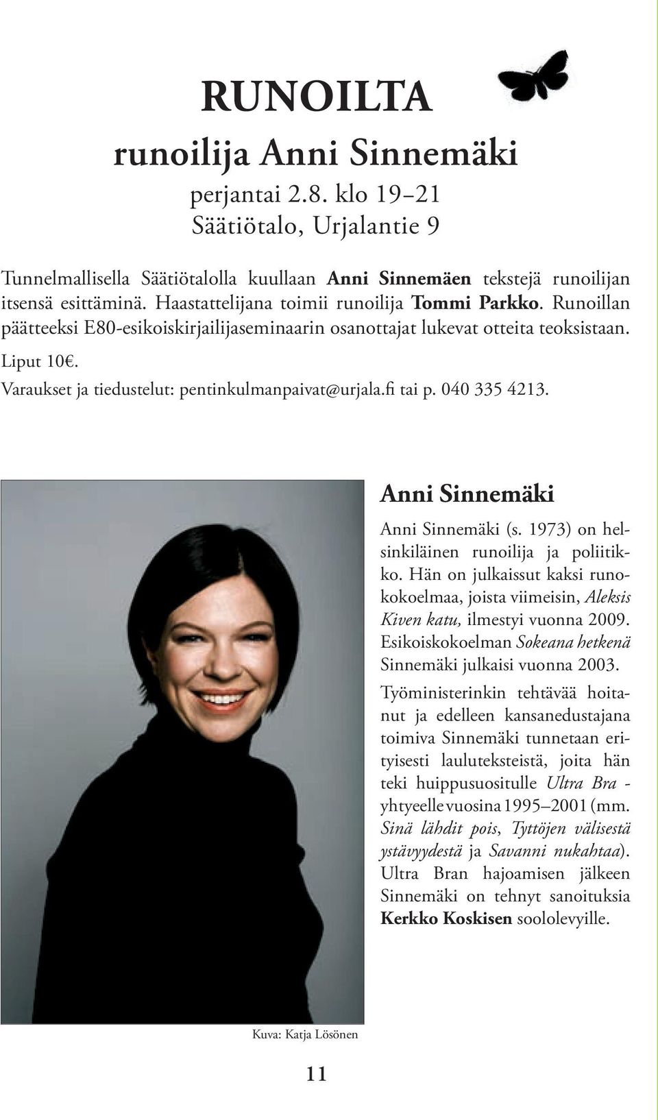 Varaukset ja tiedustelut: pentinkulmanpaivat@urjala.fi tai p. 040 335 4213. Anni Sinnemäki Anni Sinnemäki (s. 1973) on helsinkiläinen runoilija ja poliitikko.