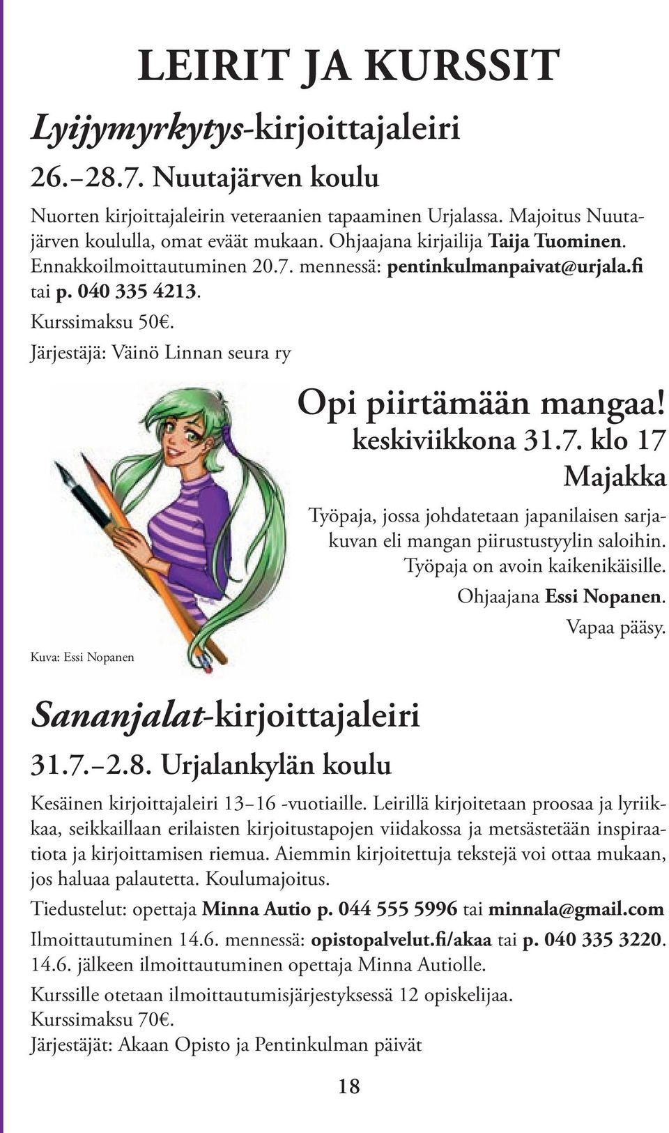 Järjestäjä: Väinö Linnan seura ry Kuva: Essi Nopanen Opi piirtämään mangaa! keskiviikkona 31.7. klo 17 Majakka Työpaja, jossa johdatetaan japanilaisen sarjakuvan eli mangan piirustustyylin saloihin.