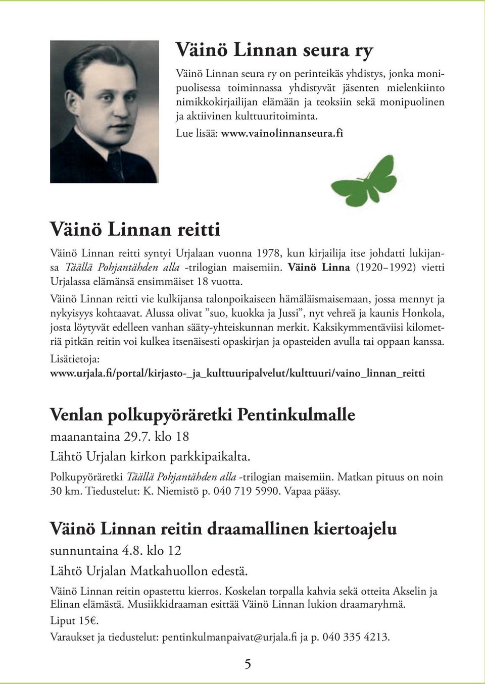 fi Väinö Linnan reitti Väinö Linnan reitti syntyi Urjalaan vuonna 1978, kun kirjailija itse johdatti lukijansa Täällä Pohjantähden alla -trilogian maisemiin.