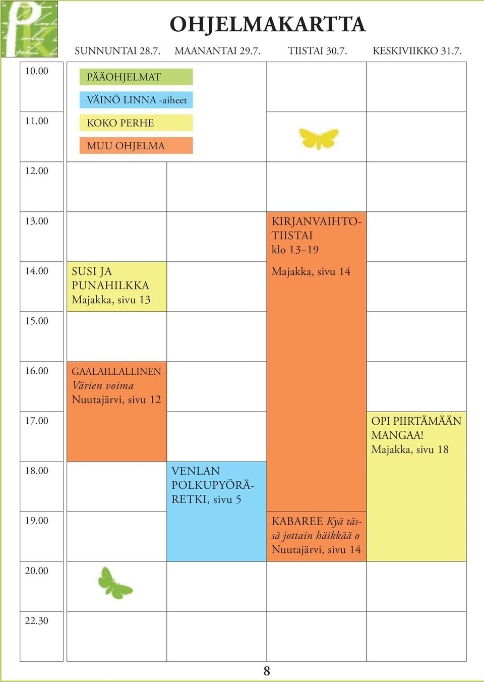 00 SUSI JA PUNAHILKKA Majakka, sivu 13 KIRJANVAIHTO- TIISTAI klo 13 19 Majakka, sivu 14 16.00 17.00 18.00 19.00 20.