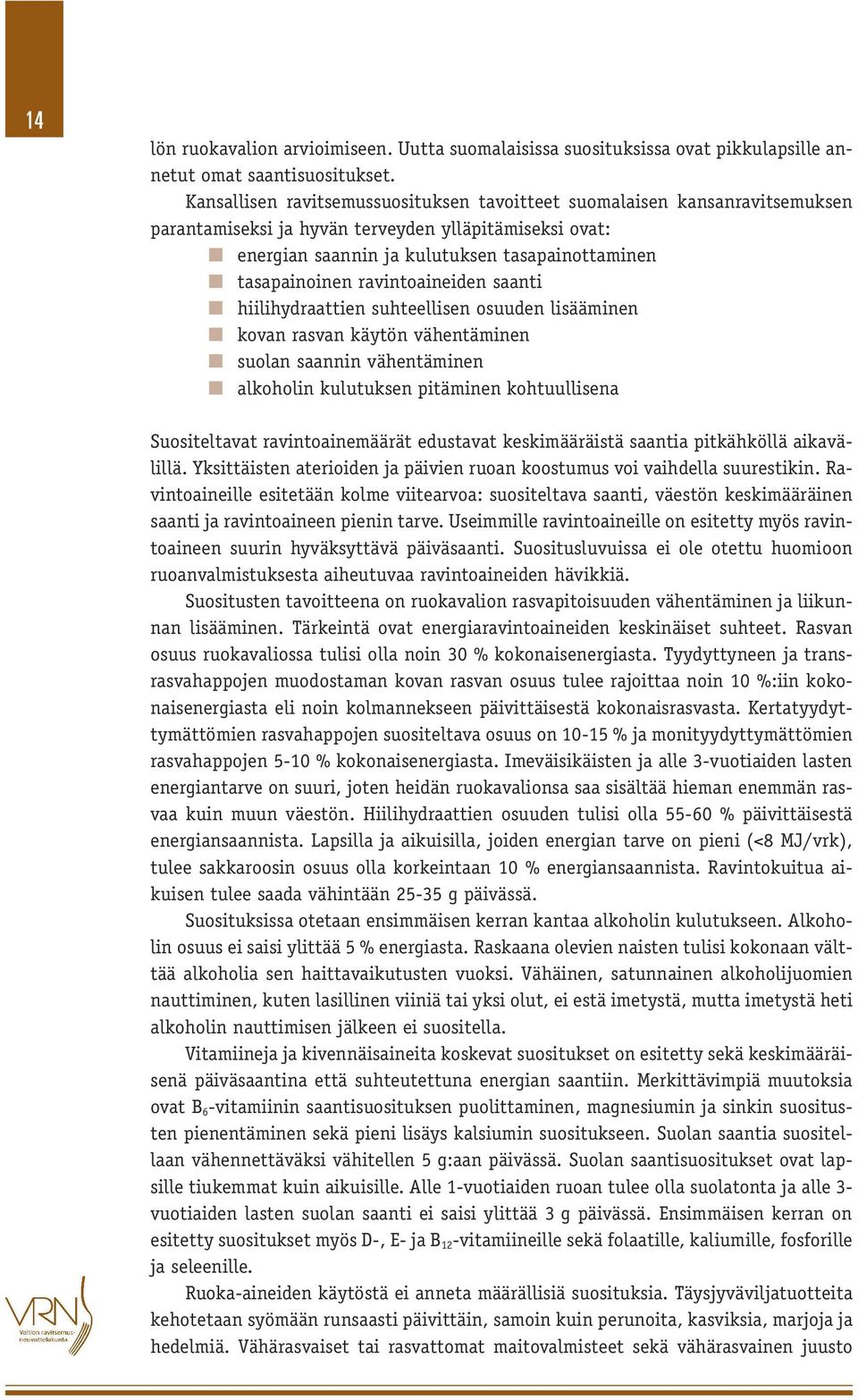 ravintoaineiden saanti hiilihydraattien suhteellisen osuuden lisääminen kovan rasvan käytön vähentäminen suolan saannin vähentäminen alkoholin kulutuksen pitäminen kohtuullisena Suositeltavat