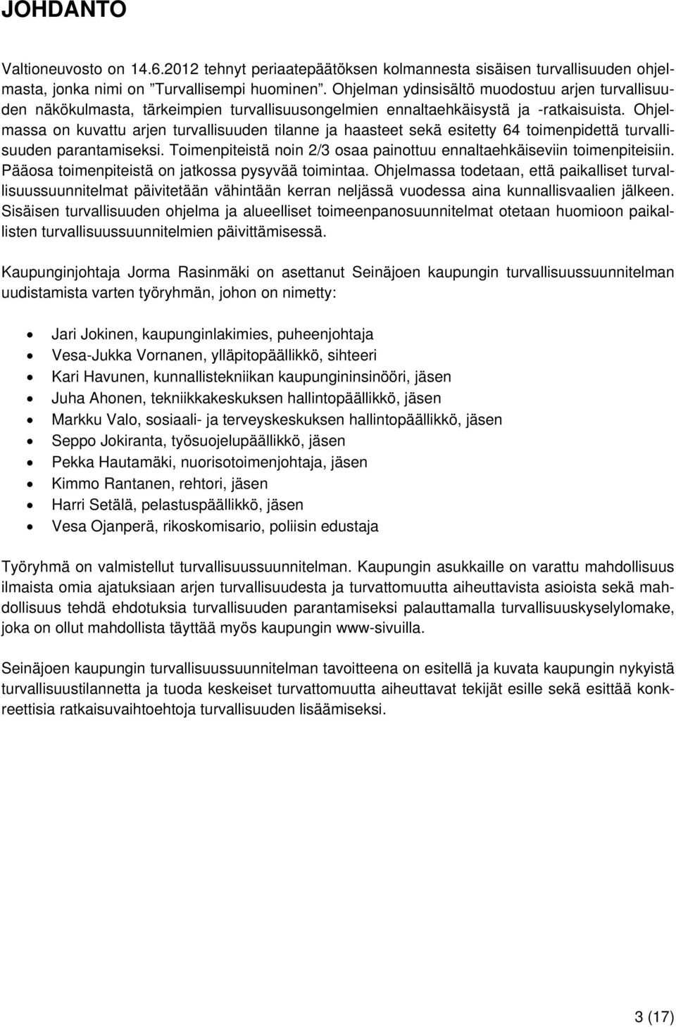 Ohjelmassa on kuvattu arjen turvallisuuden tilanne ja haasteet sekä esitetty 64 toimenpidettä turvallisuuden parantamiseksi. Toimenpiteistä noin 2/3 osaa painottuu ennaltaehkäiseviin toimenpiteisiin.