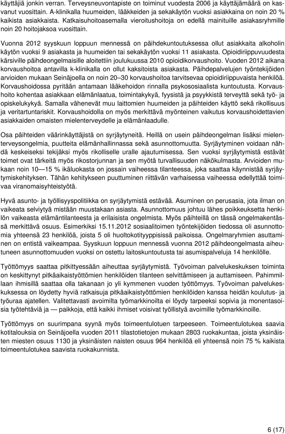 Katkaisuhoitoasemalla vieroitushoitoja on edellä mainituille asiakasryhmille noin 20 hoitojaksoa vuosittain.