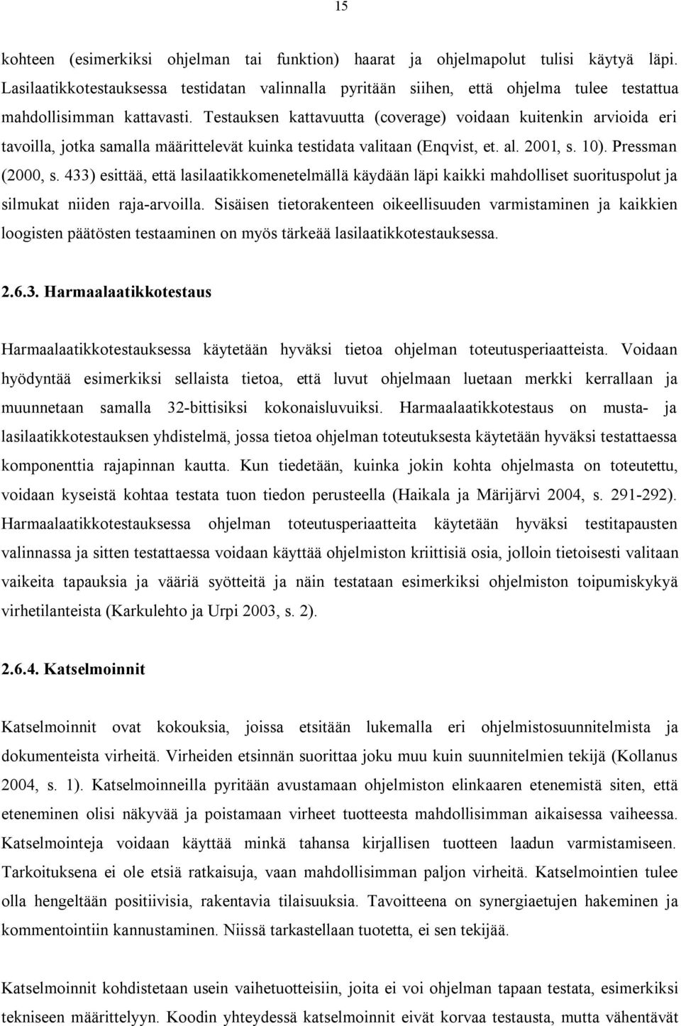 Testauksen kattavuutta (coverage) voidaan kuitenkin arvioida eri tavoilla, jotka samalla määrittelevät kuinka testidata valitaan (Enqvist, et. al. 2001, s. 10). Pressman (2000, s.