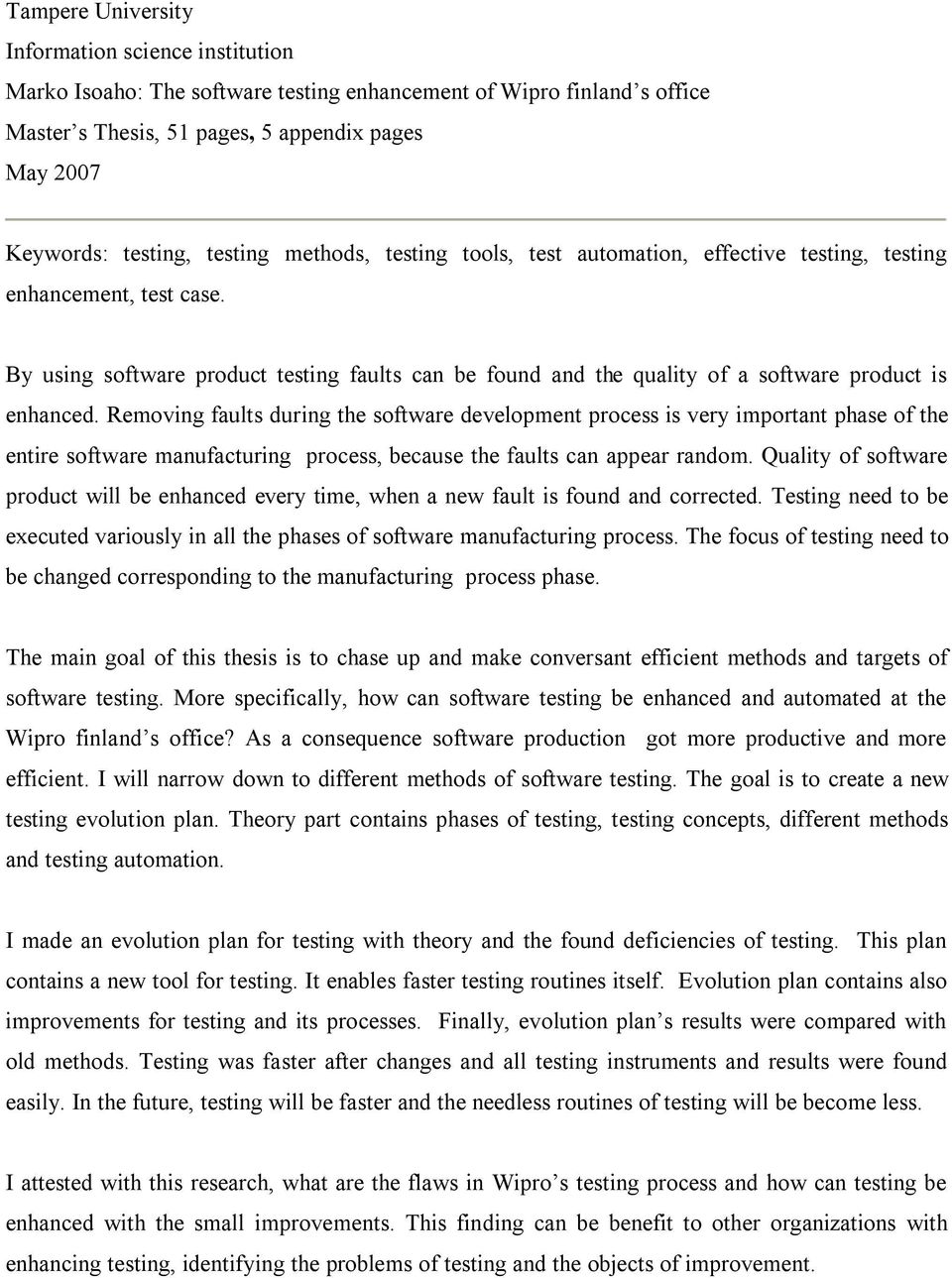 By using software product testing faults can be found and the quality of a software product is enhanced.