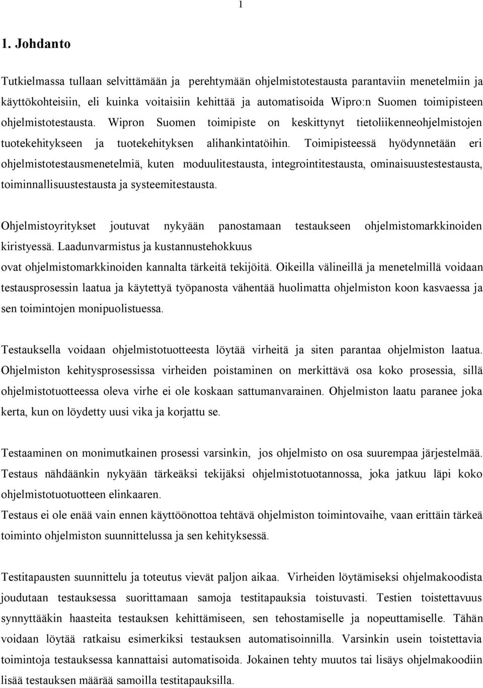 Toimipisteessä hyödynnetään eri ohjelmistotestausmenetelmiä, kuten moduulitestausta, integrointitestausta, ominaisuustestestausta, toiminnallisuustestausta ja systeemitestausta.