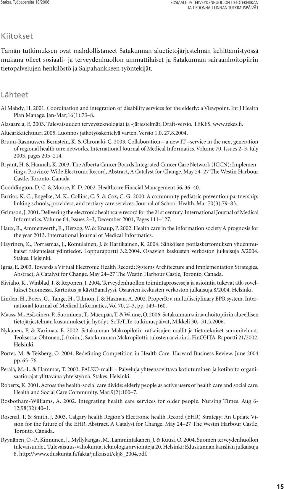 Coordination and integration of disability services for the elderly: a Viewpoint. Int J Health Plan Manage. Jan-Mar;16(1):73 8. Alasaarela, E. 2003.