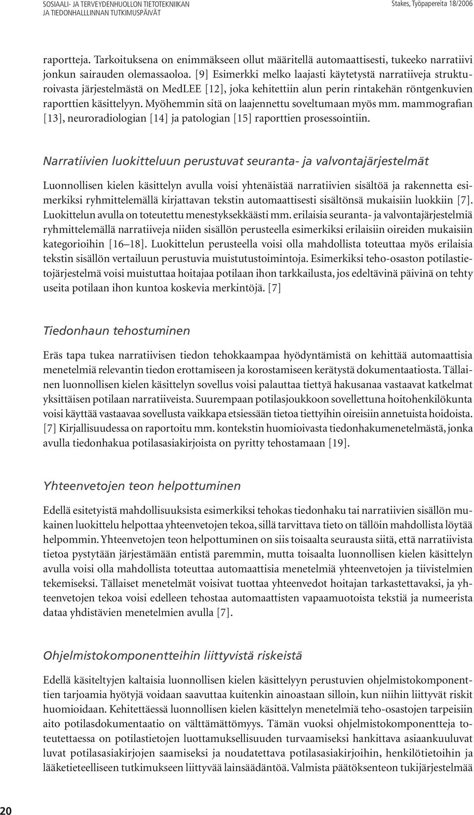 Myöhemmin sitä on laajennettu soveltumaan myös mm. mammografian [13], neuroradiologian [14] ja patologian [15] raporttien prosessointiin.